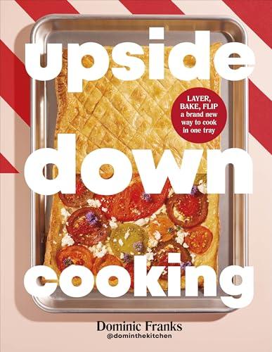 Upside Down Cooking: LAYER, BAKE, FLIP A Brand New Way to Cook in One Tray                                                                            <br><span class="capt-avtor"> By:Franks, Dominic                                   </span><br><span class="capt-pari"> Eur:20,80 Мкд:1279</span>